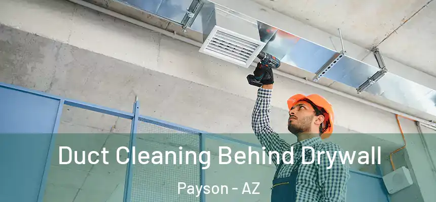  Duct Cleaning Behind Drywall Payson - AZ