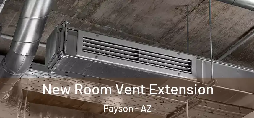  New Room Vent Extension Payson - AZ