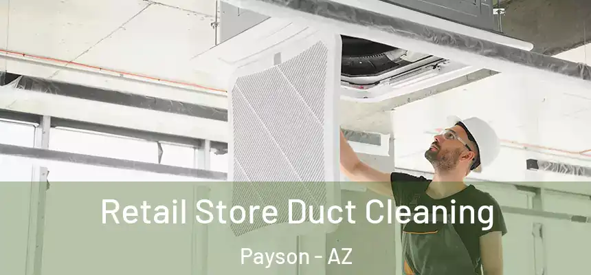  Retail Store Duct Cleaning Payson - AZ